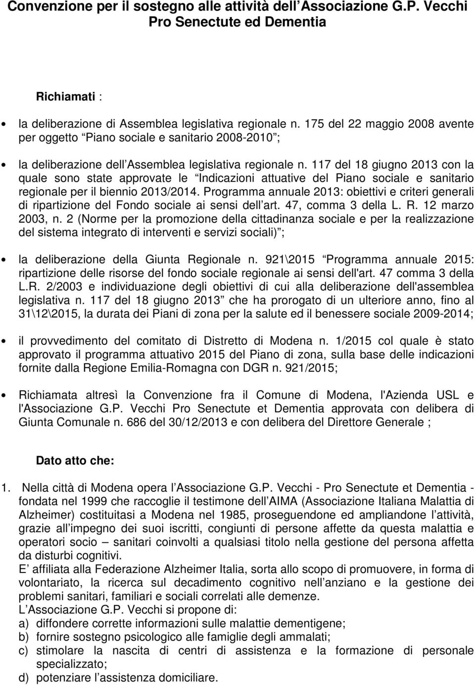 117 del 18 giugno 2013 con la quale sono state approvate le Indicazioni attuative del Piano sociale e sanitario regionale per il biennio 2013/2014.