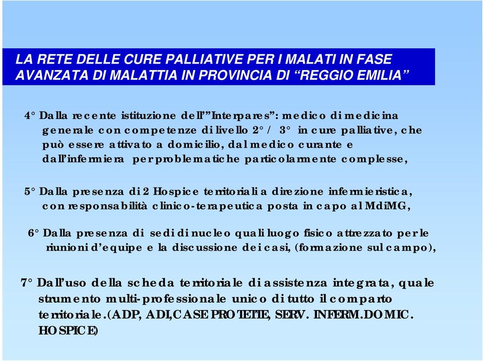 clinico-terapeutica posta in capo al MdiMG, 6 Dalla presenza di sedi di nucleo quali luogo fisico attrezzato per le riunioni d equipe e la discussione dei casi, (formazione sul