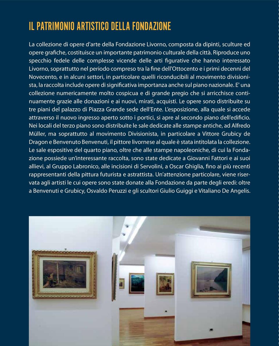 Riproduce uno specchio fedele delle complesse vicende delle arti figurative che hanno interessato Livorno, soprattutto nel periodo compreso tra la fine dell'ottocento e i primi decenni del Novecento,