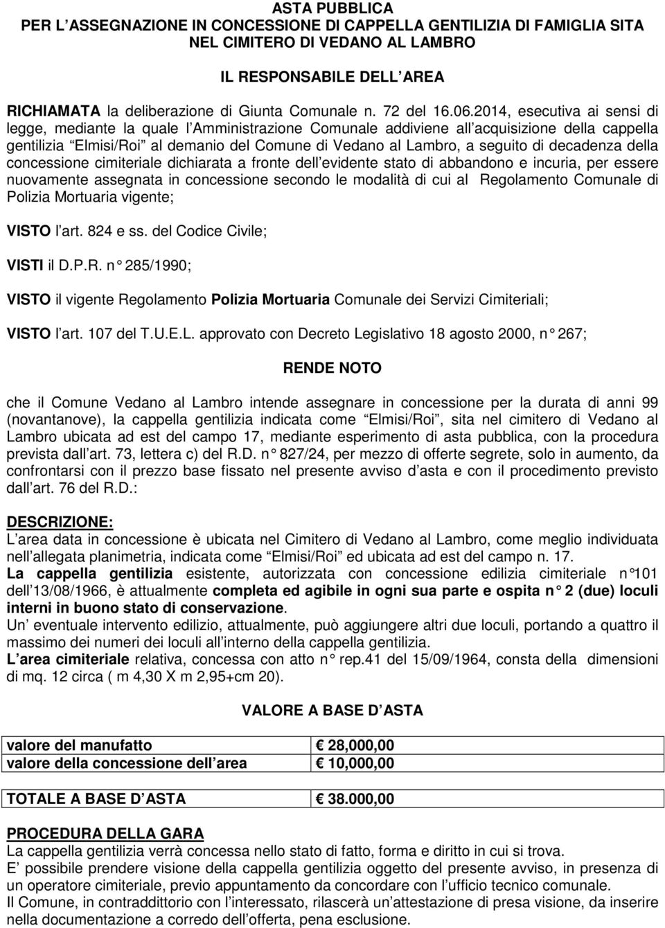 2014, esecutiva ai sensi di legge, mediante la quale l Amministrazione Comunale addiviene all acquisizione della cappella gentilizia Elmisi/Roi al demanio del Comune di Vedano al Lambro, a seguito di