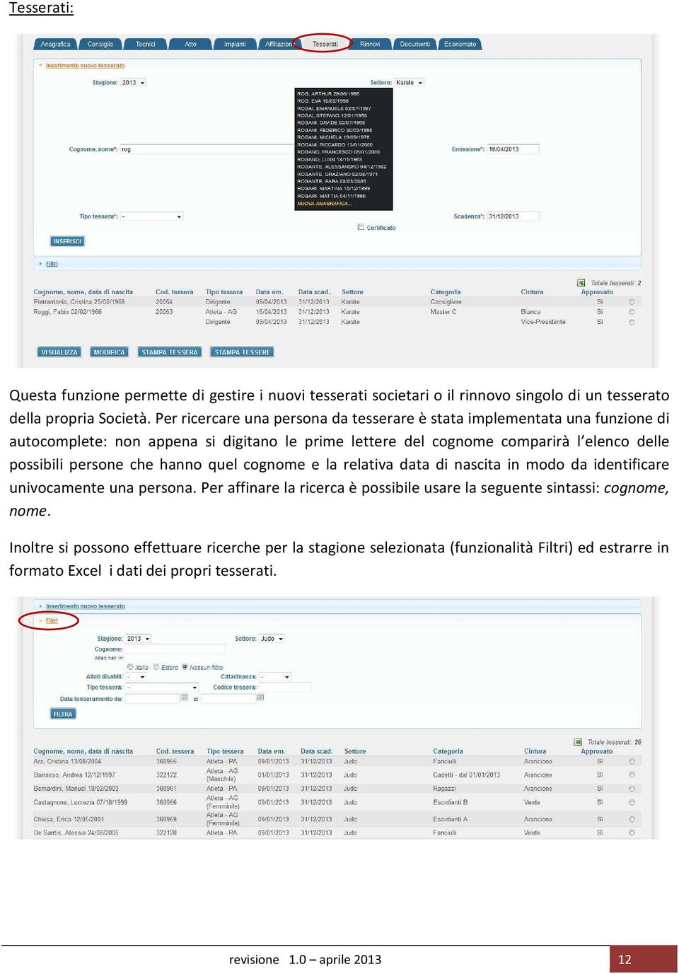 possibili persone che hanno quel cognome e la relativa data di nascita in modo da identificare univocamente una persona.