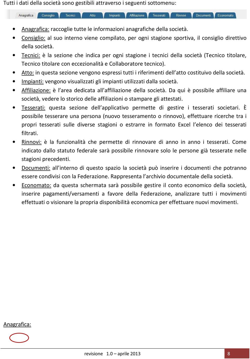 Tecnici: è la sezione che indica per ogni stagione i tecnici della società (Tecnico titolare, Tecnico titolare con eccezionalità e Collaboratore tecnico).