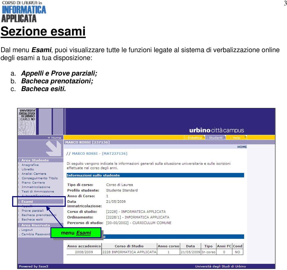 esami a tua disposizione: a. Appelli e Prove parziali; b.