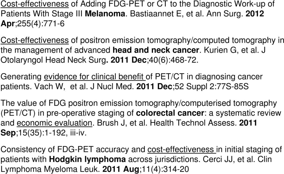 2011 Dec;40(6):468-72. Generating evidence for clinical benefit of PET/CT in diagnosing cancer patients. Vach W, et al. J Nucl Med.