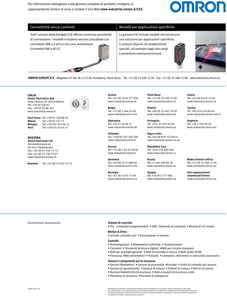 I modelli includono versioni precablate con connettore (M8 a 4 pin) o con cavo preintestato (connettori M8 o M12).