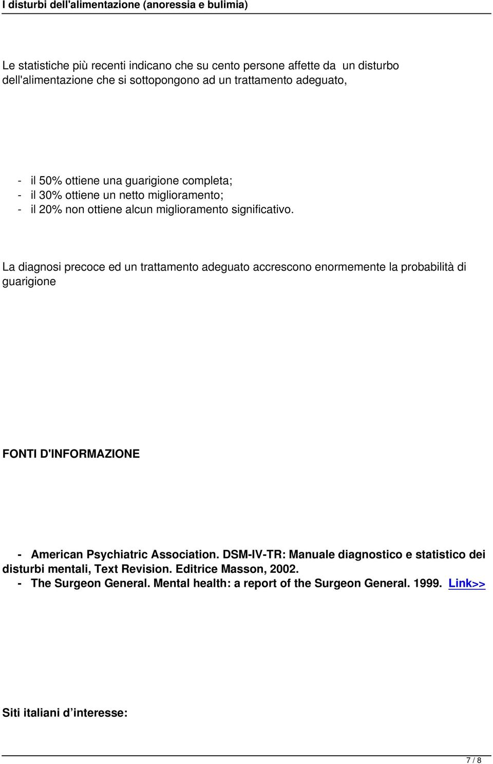 La diagnosi precoce ed un trattamento adeguato accrescono enormemente la probabilità di guarigione FONTI D'INFORMAZIONE American Psychiatric Association.