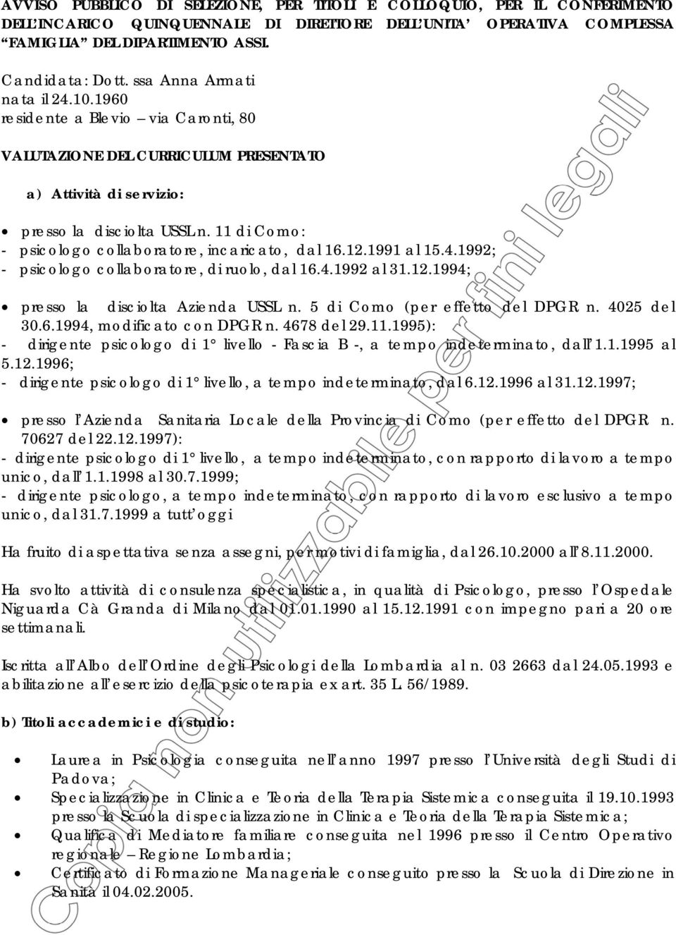 11 di Como: - psicologo collaboratore, incaricato, dal 16.12.1991 al 15.4.1992; - psicologo collaboratore, di ruolo, dal 16.4.1992 al 31.12.1994; presso la disciolta Azienda USSL n.