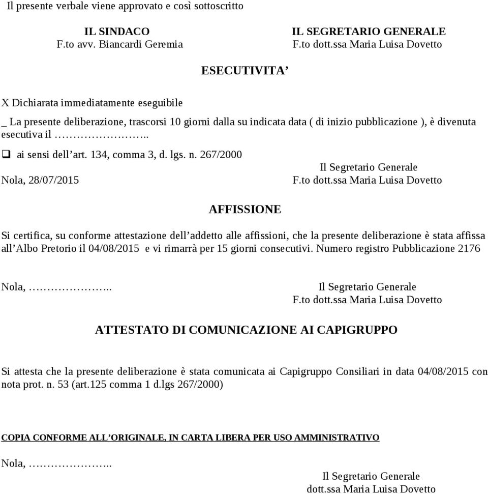 . ai sensi dell art. 134, comma 3, d. lgs. n. 267/2000 Nola, 28/07/2015 AFFISSIONE Il Segretario Generale F.to dott.