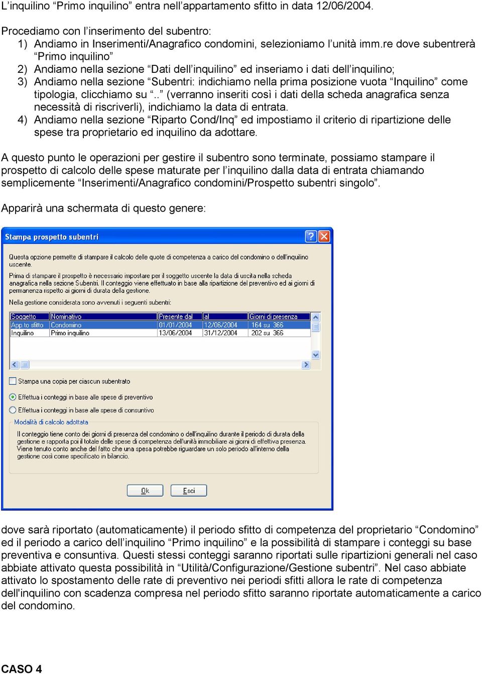 come tipologia, clicchiamo su.. (verranno inseriti così i dati della scheda anagrafica senza necessità di riscriverli), indichiamo la data di entrata.