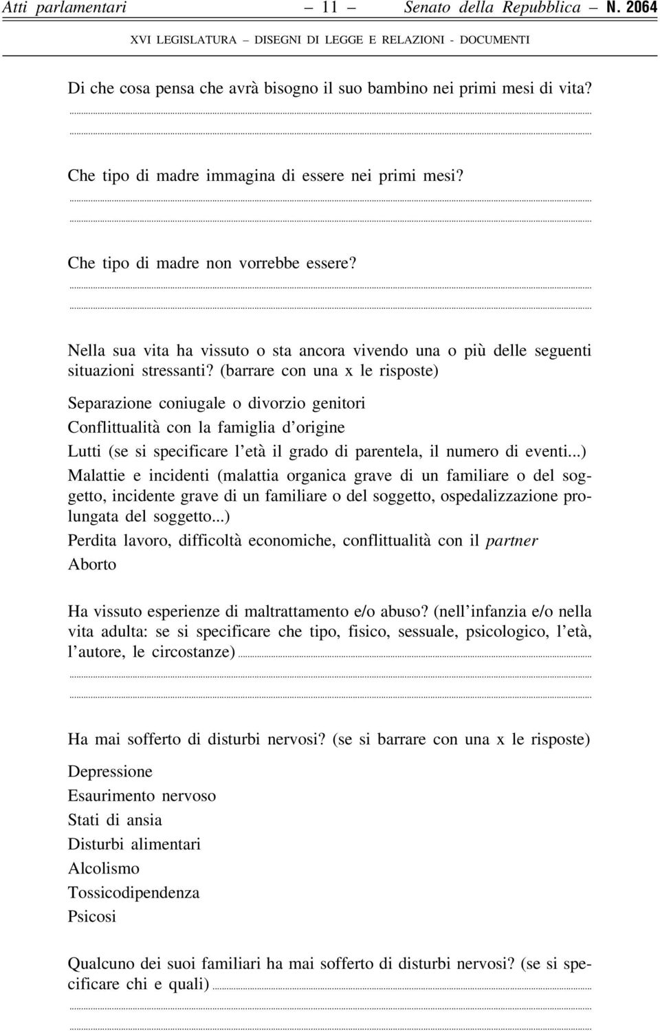 (barrare con una x le risposte) Separazione coniugale o divorzio genitori Conflittualità con la famiglia d origine Lutti (se si specificare l età il grado di parentela, il numero di eventi.