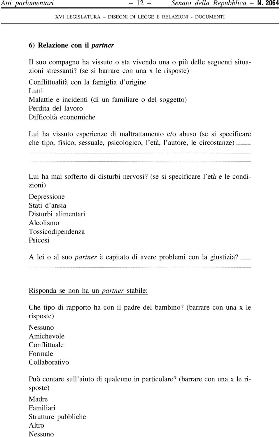 esperienze di maltrattamento e/o abuso (se si specificare che tipo, fisico, sessuale, psicologico, l età, l autore, le circostanze)... Lui ha mai sofferto di disturbi nervosi?