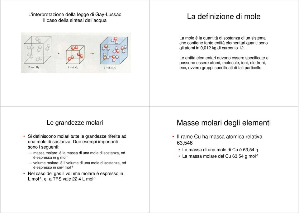 Le grandezze molari Si definiscono molari tutte le grandezze riferite ad una mole di sostanza.