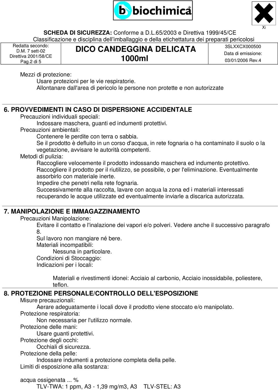 Se il prodotto è defluito in un corso d'acqua, in rete fognaria o ha contaminato il suolo o la vegetazione, avvisare le autorità competenti.