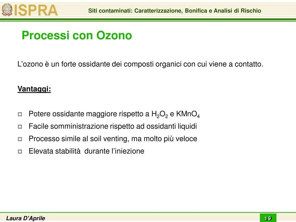 Vantaggi: Potere ossidante maggiore rispetto a H 2 O 2 e KMnO 4 Facile