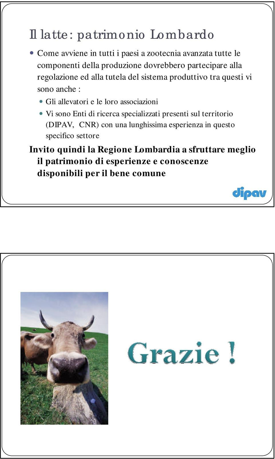 associazioni Vi sono Enti di ricerca specializzati presenti sul territorio (DIPAV, CNR) con una lunghissima esperienza in questo