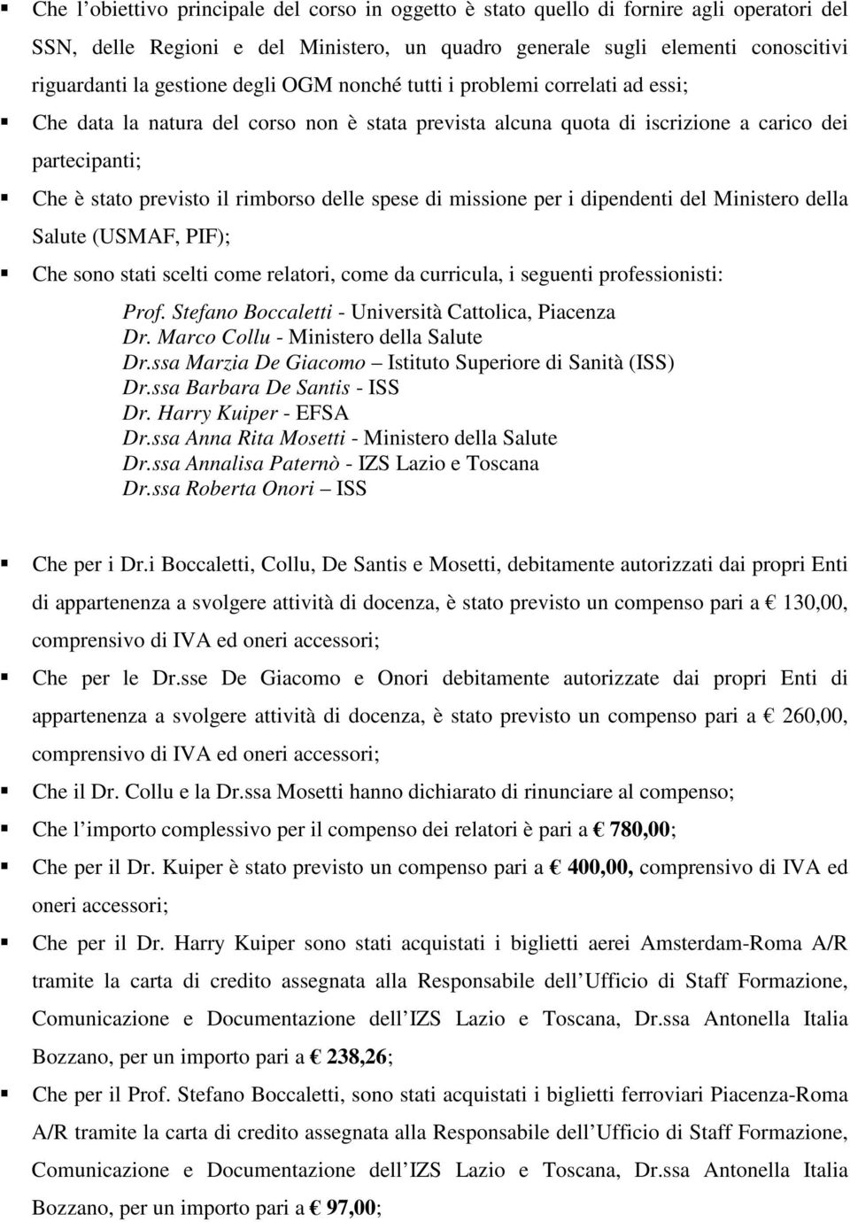 spese di missione per i dipendenti del Ministero della Salute (USMAF, PIF); Che sono stati scelti come relatori, come da curricula, i seguenti professionisti: Prof.