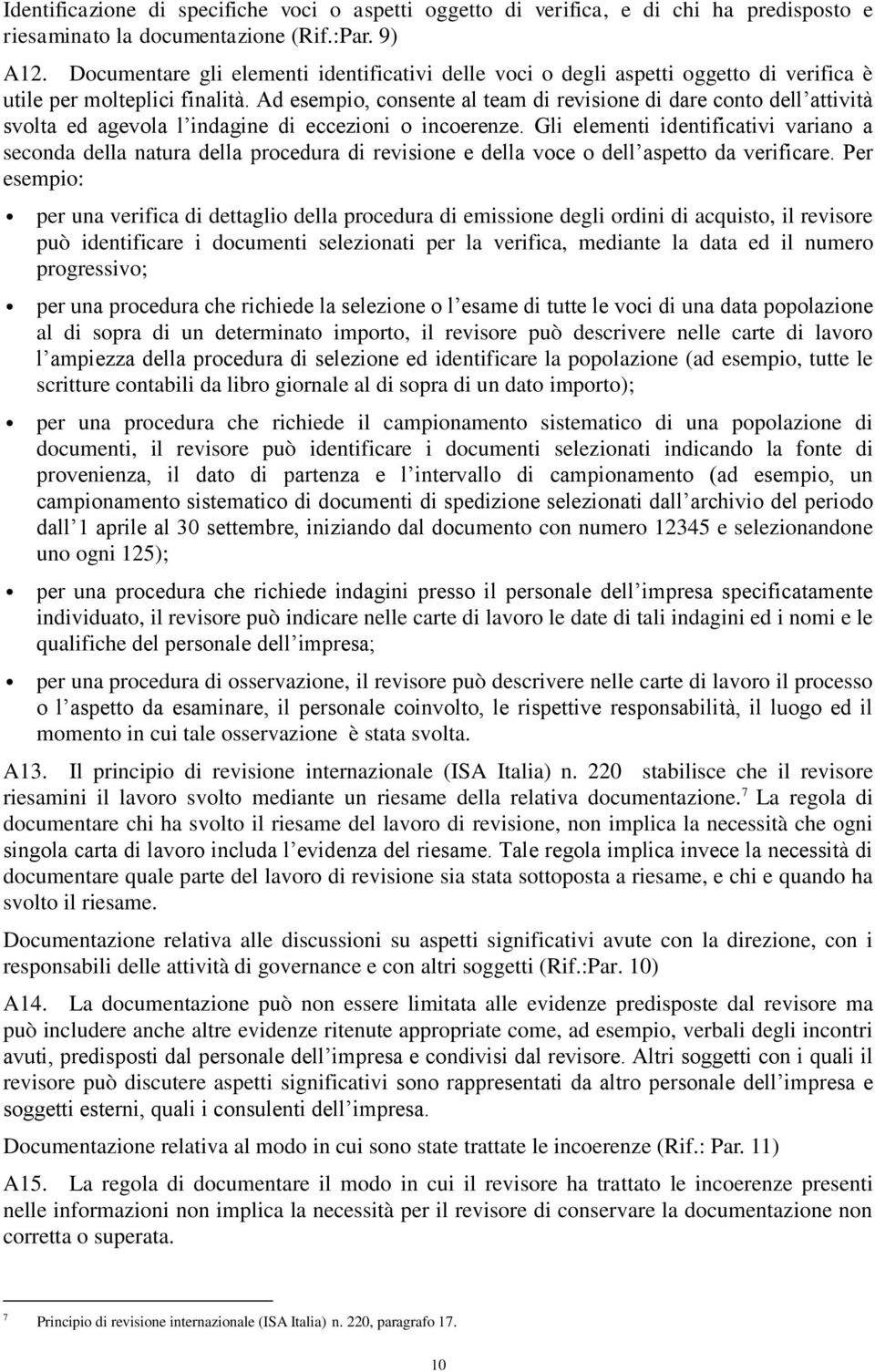 Ad esempio, consente al team di revisione di dare conto dell attività svolta ed agevola l indagine di eccezioni o incoerenze.