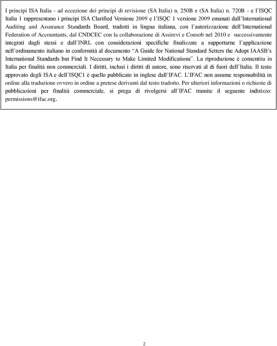 con l autorizzazione dell International Federation of Accountants, dal CNDCEC con la collaborazione di Assirevi e Consob nel 2010 e successivamente integrati dagli stessi e dall INRL con