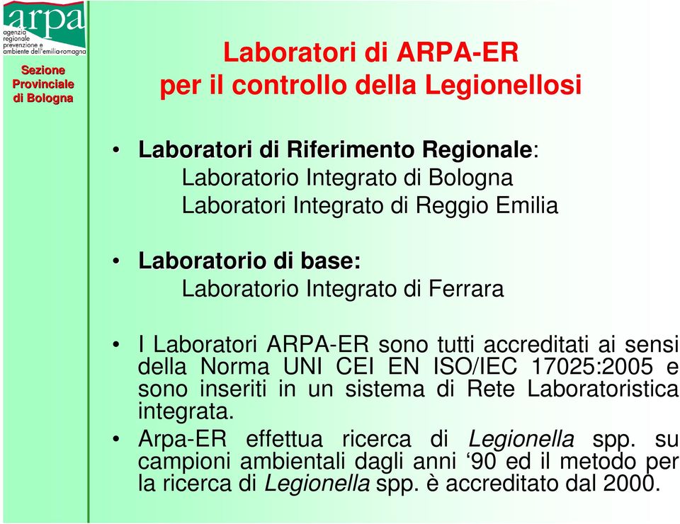 sensi della Norma UNI CEI EN ISO/IEC 17025:2005 e sono inseriti in un sistema di Rete Laboratoristica integrata.