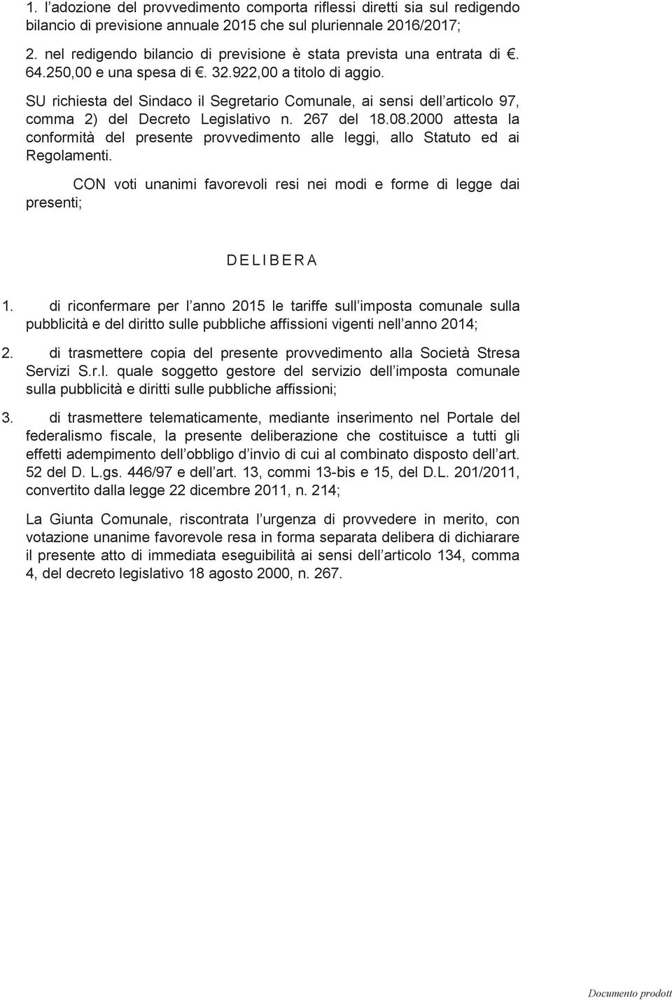 SU richiesta del Sindaco il Segretario Comunale, ai sensi dell articolo 97, comma 2) del Decreto Legislativo n. 267 del 18.08.