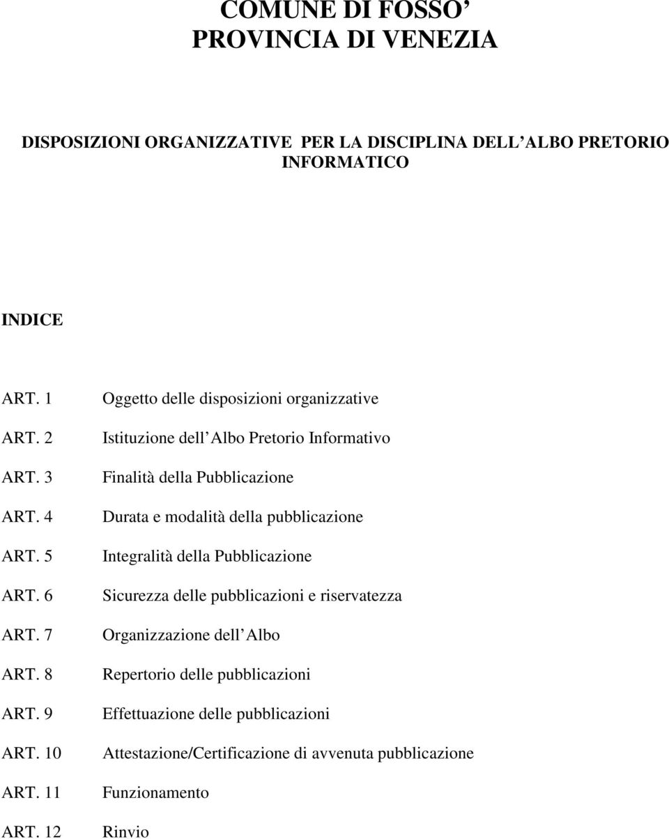 12 Oggetto delle disposizioni organizzative Istituzione dell Albo Pretorio Informativo Finalità della Pubblicazione Durata e modalità della