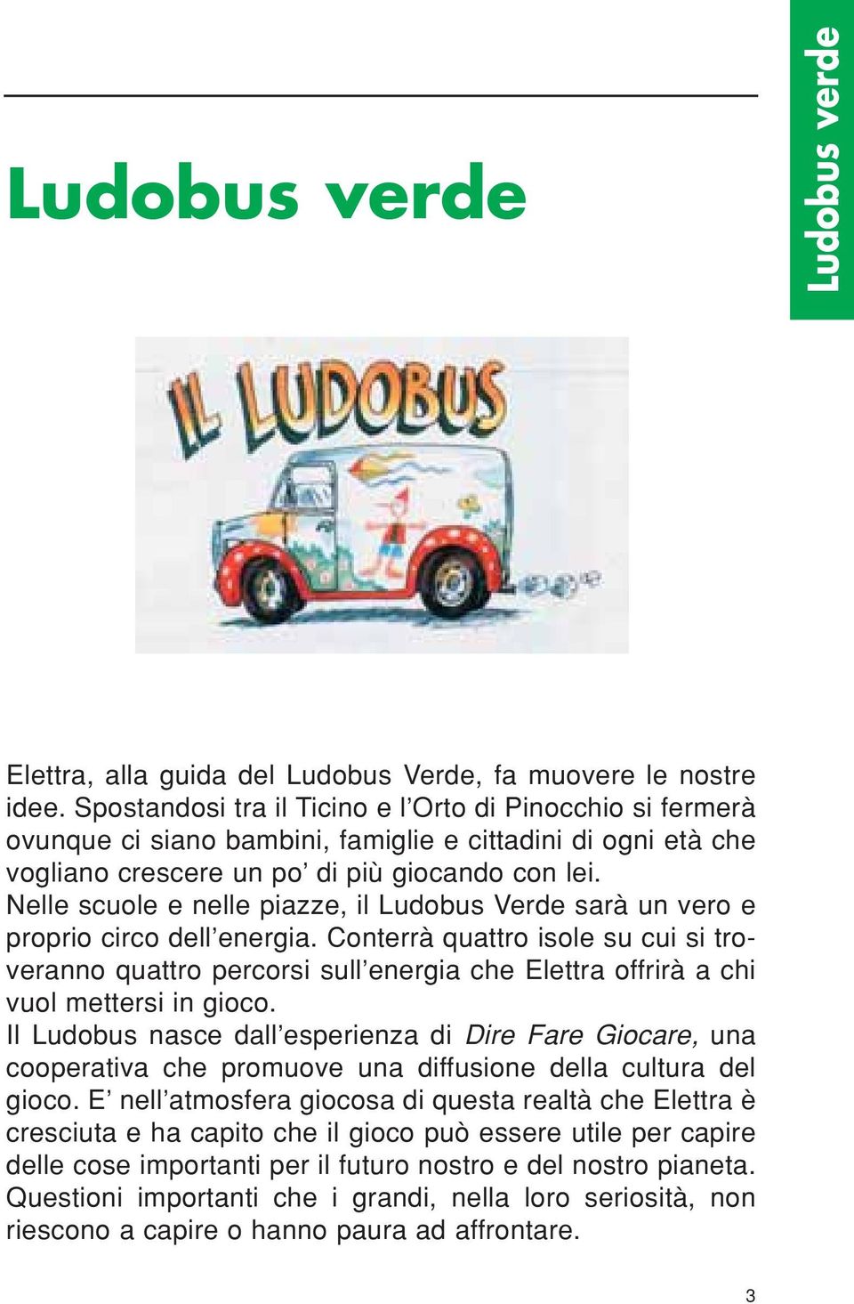 Nelle scuole e nelle piazze, il Ludobus Verde sarà un vero e proprio circo dell energia.