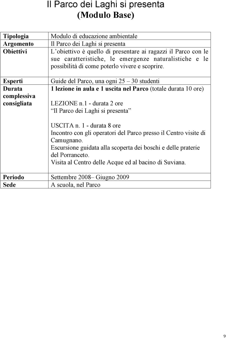 scoprire. Il Parco dei Laghi si presenta Incontro con gli operatori del Parco presso il Centro visite di Camugnano.