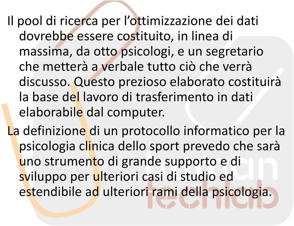 Questo prezioso elaborato costituirà la base del lavoro di trasferimento in dati elaborabile dal computer.