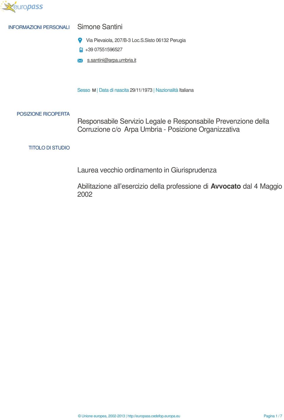 Prevenzione della Corruzione c/o Arpa Umbria - Posizione Organizzativa TITOLO DI STUDIO Laurea vecchio ordinamento in