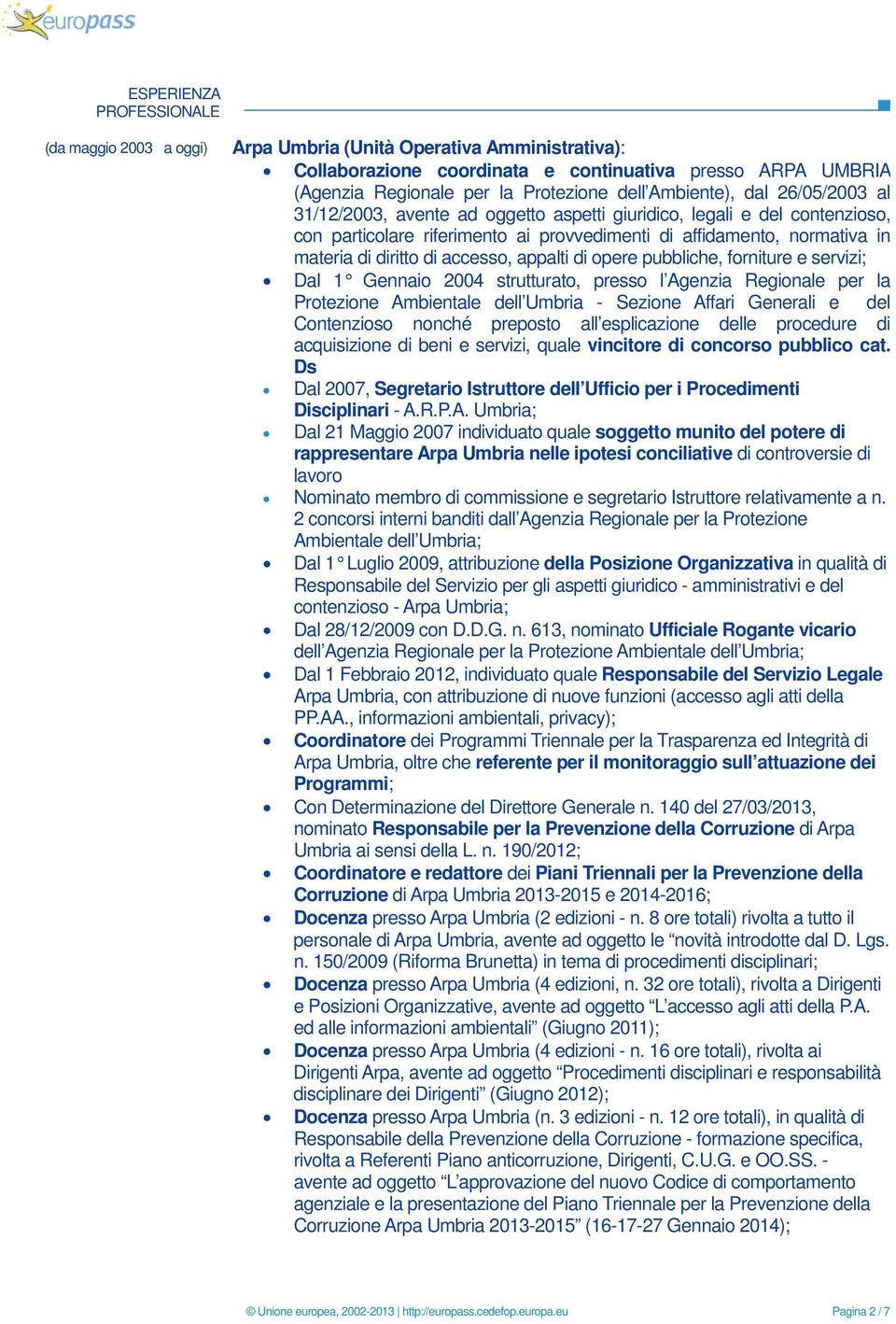 accesso, appalti di opere pubbliche, forniture e servizi; Dal 1 Gennaio 2004 strutturato, presso l Agenzia Regionale per la Protezione Ambientale dell Umbria - Sezione Affari Generali e del