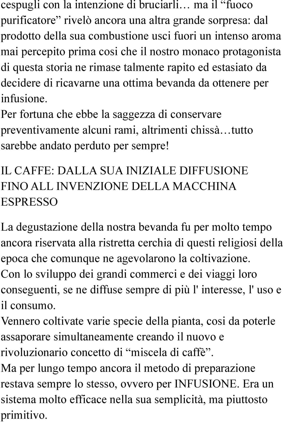 Per fortuna che ebbe la saggezza di conservare preventivamente alcuni rami, altrimenti chissà tutto sarebbe andato perduto per sempre!