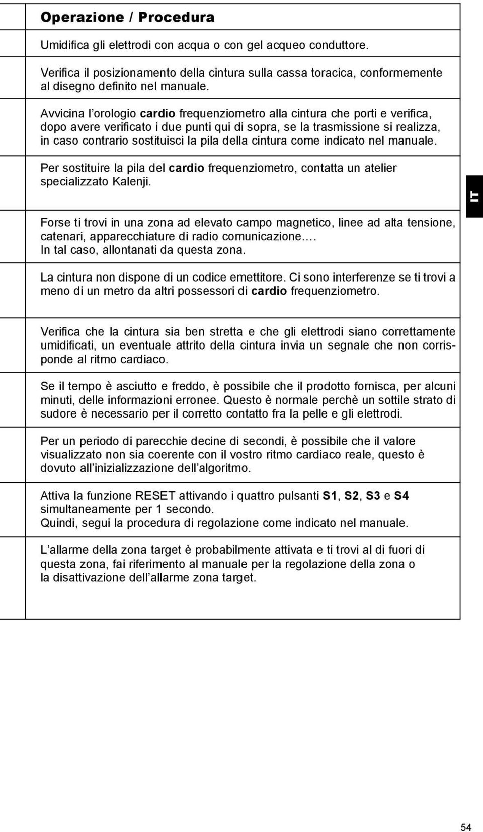 della cintura come indicato nel manuale. Per sostituire la pila del cardio frequenziometro, contatta un atelier specializzato Kalenji.