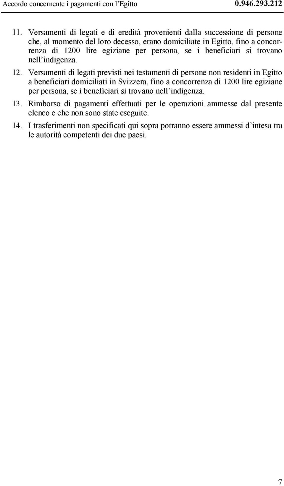 persona, se i beneficiari si trovano nell indigenza. 12.