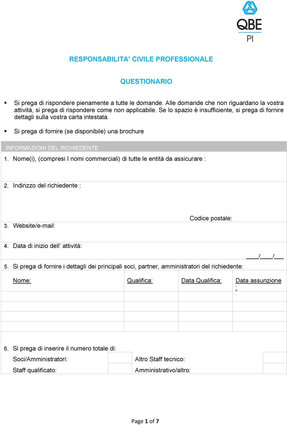 Nome(i), (compresi I nomi commerciali) di tutte le entità da assicurare : 2. Indirizzo del richiedente : 3. Website/e-mail: Codice postale: 4. Data di inizio dell attività: 5.