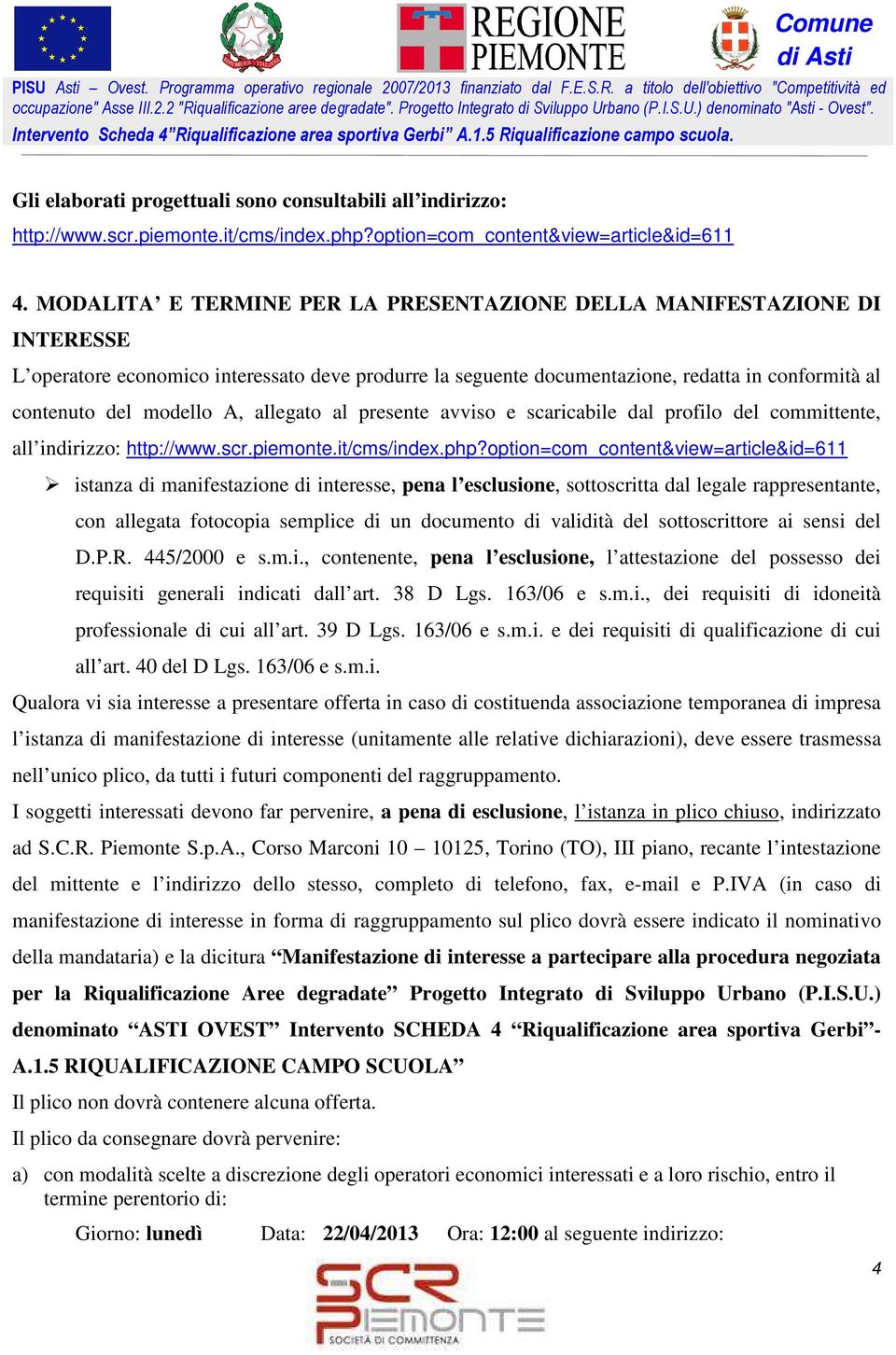 allegato al presente avviso e scaricabile dal profilo del committente, all indirizzo: http://www.scr.piemonte.it/cms/index.php?