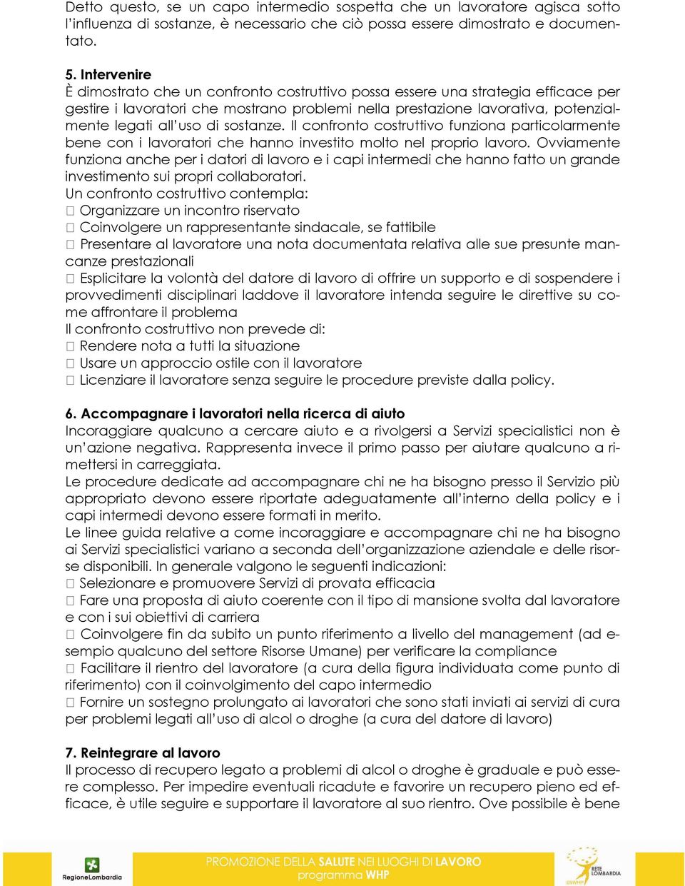 sostanze. Il confronto costruttivo funziona particolarmente bene con i lavoratori che hanno investito molto nel proprio lavoro.