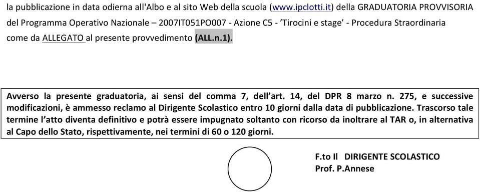 (ALL.n.1). Avverso la presente graduatoria, ai sensi del comma 7, dell art. 14, del DPR 8 marzo n.