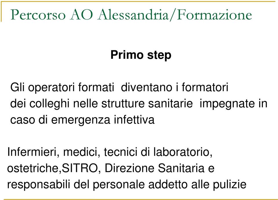 caso di emergenza infettiva Infermieri, medici, tecnici di laboratorio,