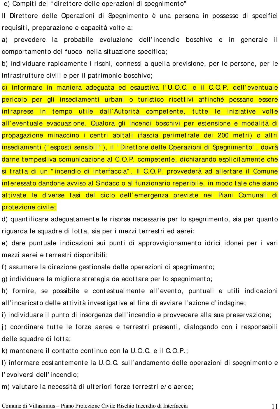 per le infrastrutture civili e per il patrimonio boschivo; c) informare in maniera adeguata ed esaustiva l U.O.C. e il C.O.P.