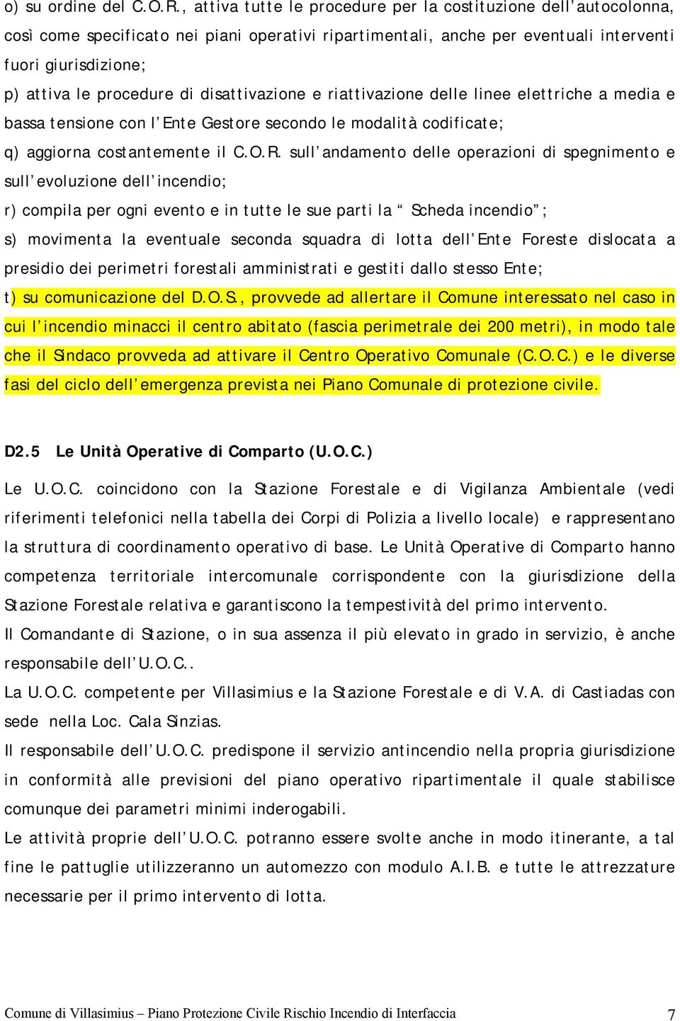 di disattivazione e riattivazione delle linee elettriche a media e bassa tensione con l Ente Gestore secondo le modalità codificate; q) aggiorna costantemente il C.O.R.