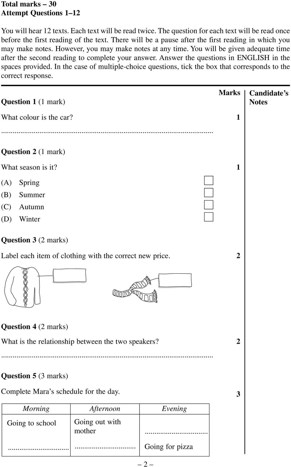 Answer the questions in ENGLISH in the spaces provided. In the case of multiple-choice questions, tick the box that corresponds to the correct response. Question 1 (1 mark) What colour is the car?