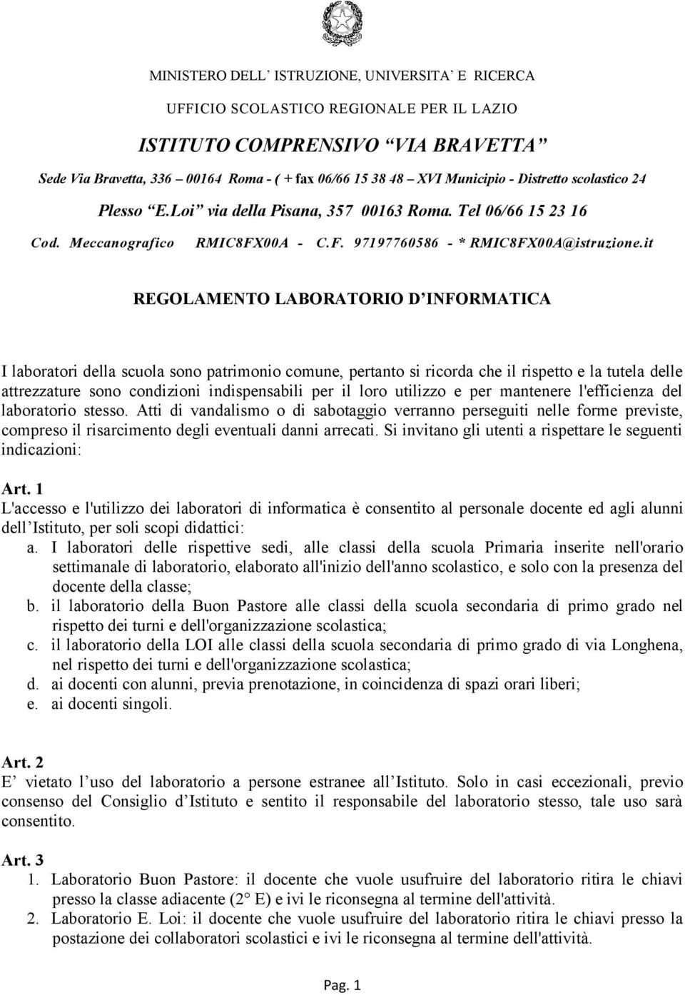 Si invitano gli utenti a rispettare le seguenti indicazioni: Art.