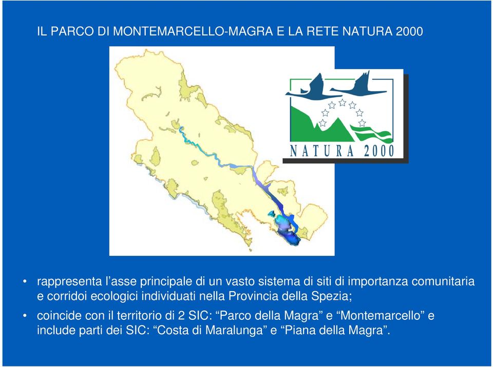 individuati nella Provincia della Spezia; coincide con il territorio di 2 SIC: