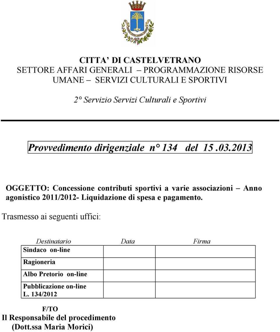 2013 OGGETTO: Concessione contributi sportivi a varie associazioni Anno agonistico 2011/2012- Liquidazione di spesa e pagamento.