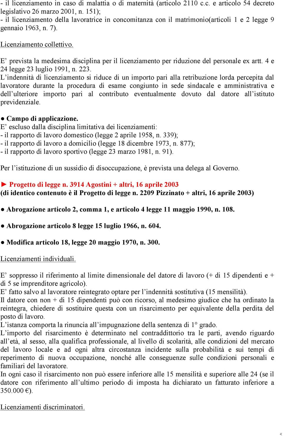 E prevista la medesima disciplina per il licenziamento per riduzione del personale ex artt. 4 e 24 legge 23 luglio 1991, n. 223.