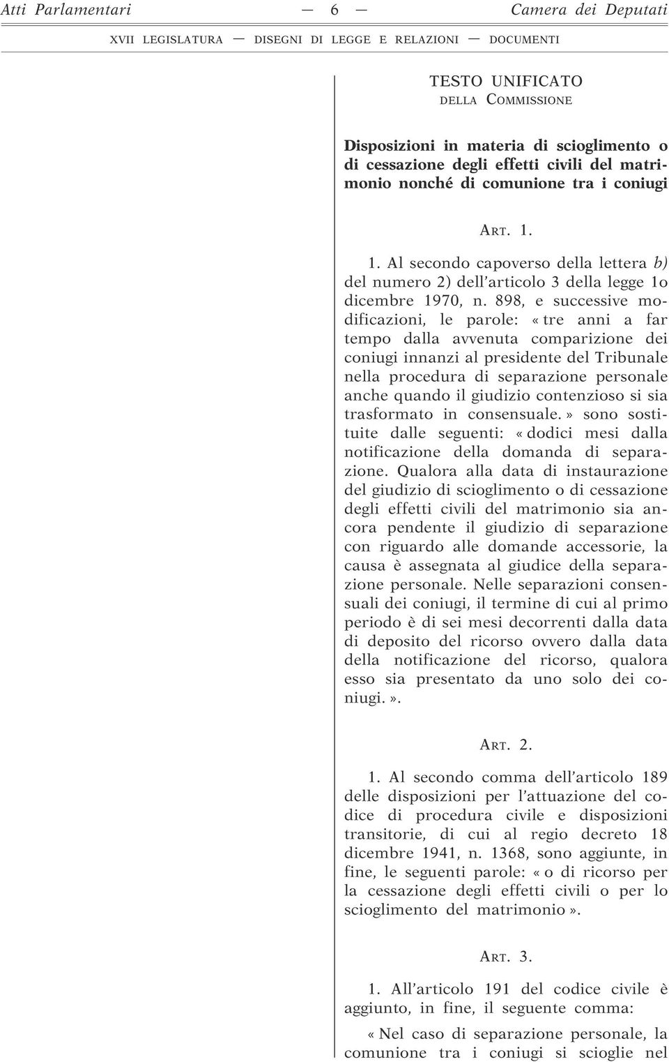 898, e successive modificazioni, le parole: «tre anni a far tempo dalla avvenuta comparizione dei coniugi innanzi al presidente del Tribunale nella procedura di separazione personale anche quando il