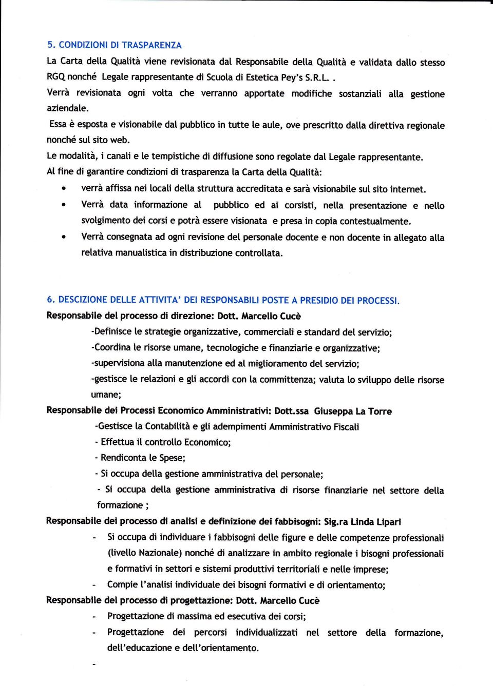 Le modatità, i canati e te tempistiche di diffusione sono regolate dat Legal,e rappresentante. At fine di garantire condizioni di trasparenza [a Carta detta Quatità:.