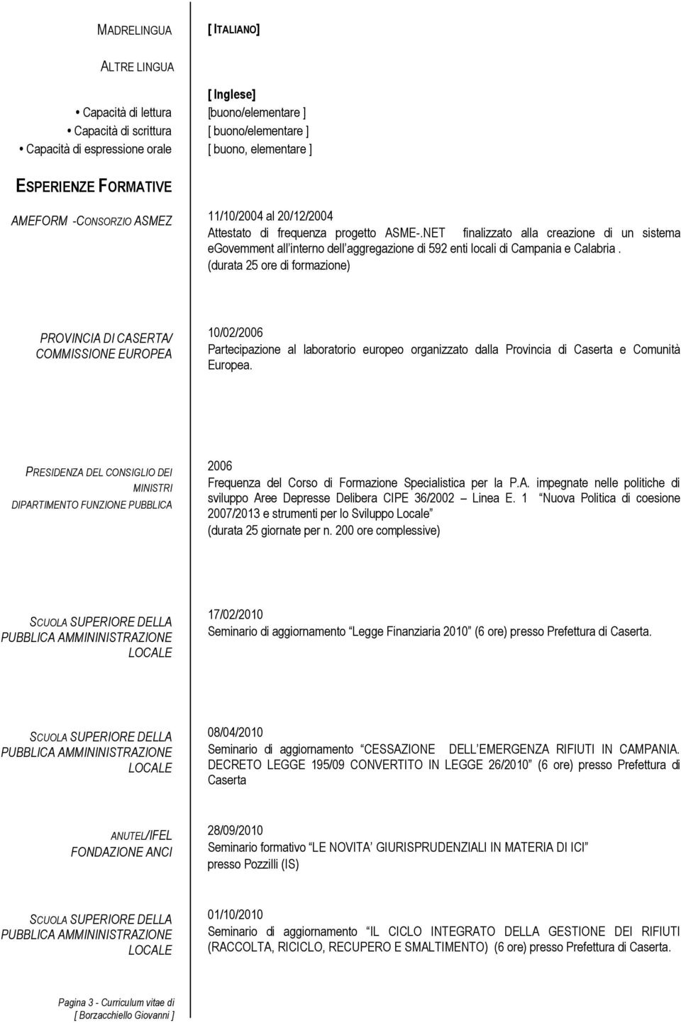 NET finalizzato alla creazione di un sistema egovemment all interno dell aggregazione di 592 enti locali di Campania e Calabria.