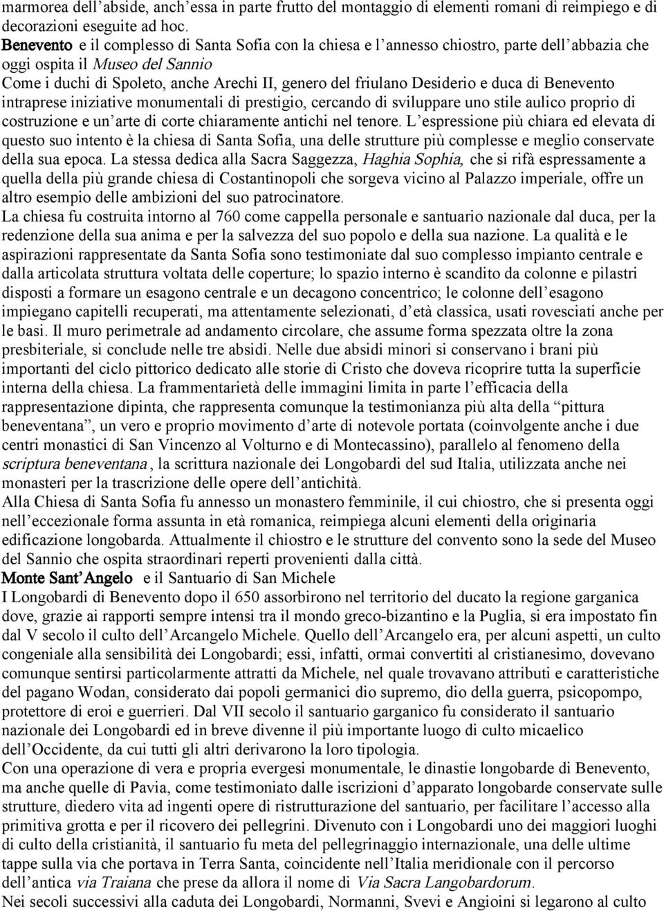 Desiderio e duca di Benevento intraprese iniziative monumentali di prestigio, cercando di sviluppare uno stile aulico proprio di costruzione e un arte di corte chiaramente antichi nel tenore.