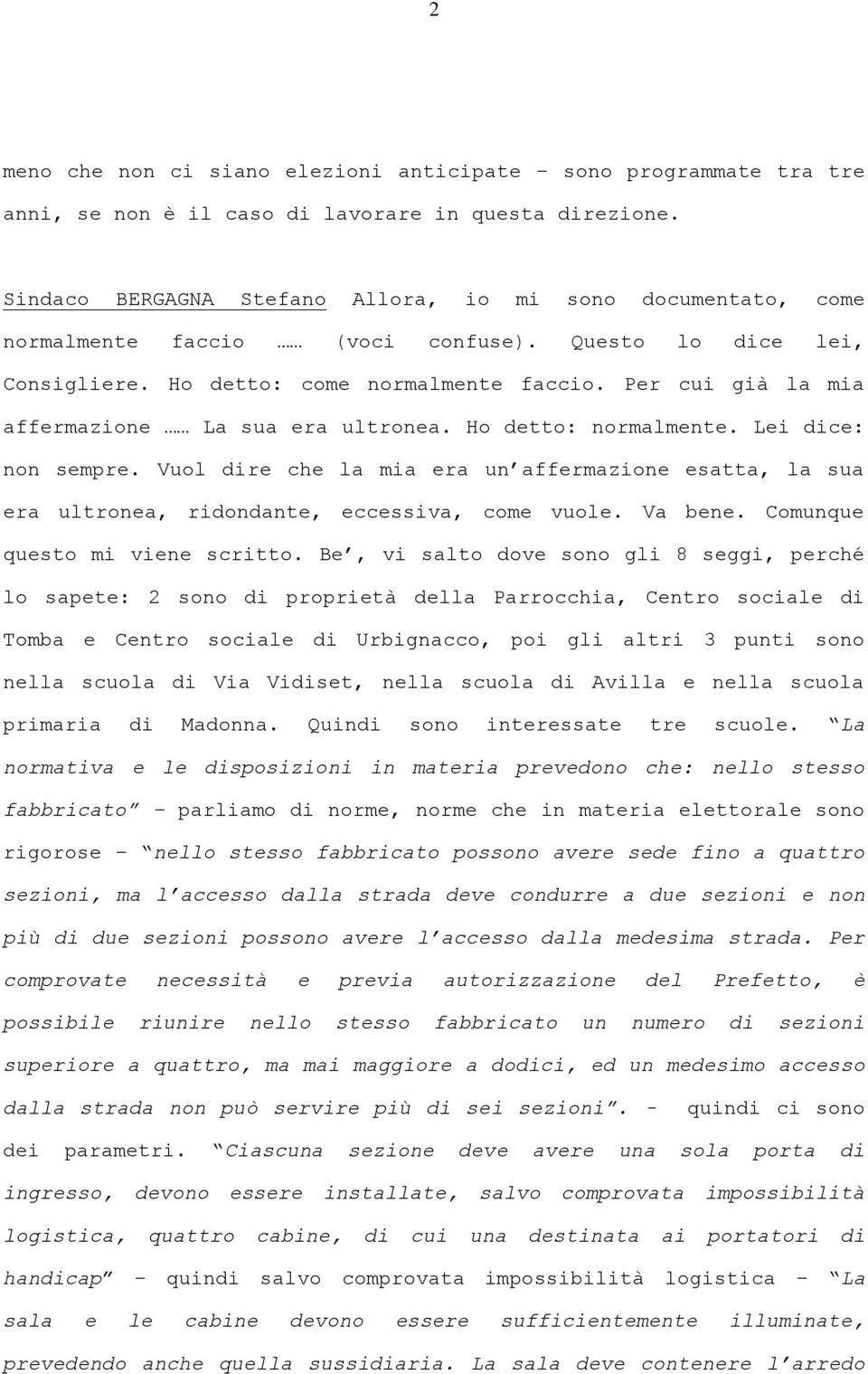 Per cui già la mia affermazione La sua era ultronea. Ho detto: normalmente. Lei dice: non sempre.